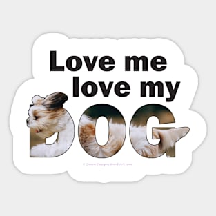 Love me love my dog - Havanese oil painting word art Sticker